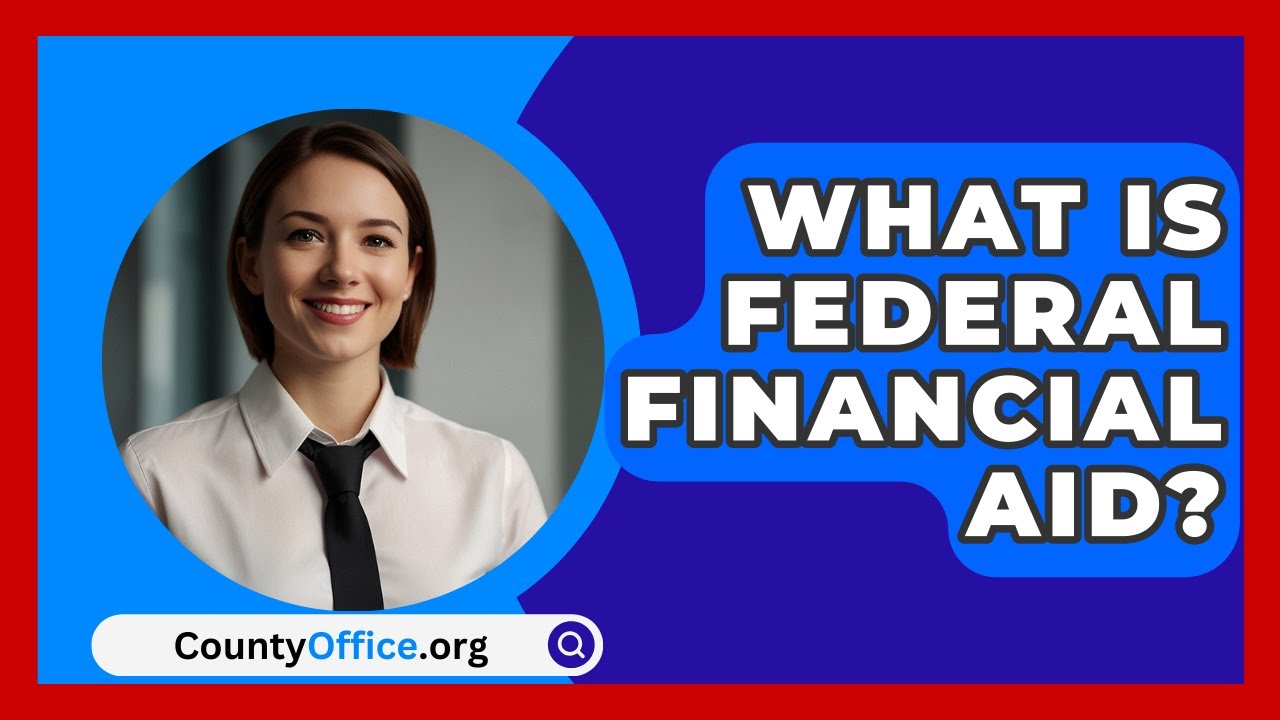 What Is Federal Financial Aid? - CountyOffice.org