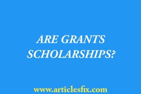 are grants scholarships